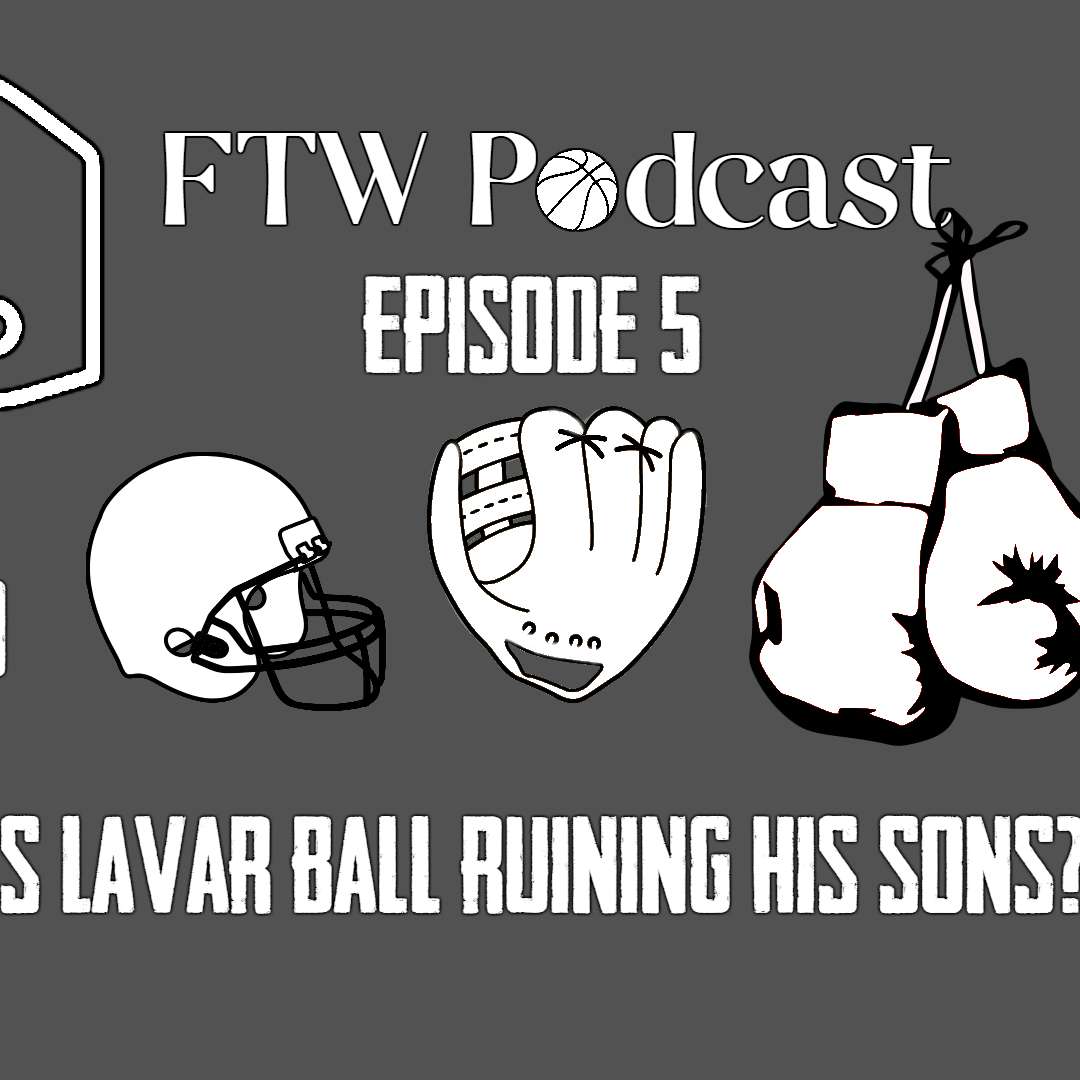 Episode 5 - Is Lavar Ball Ruining His Sons?