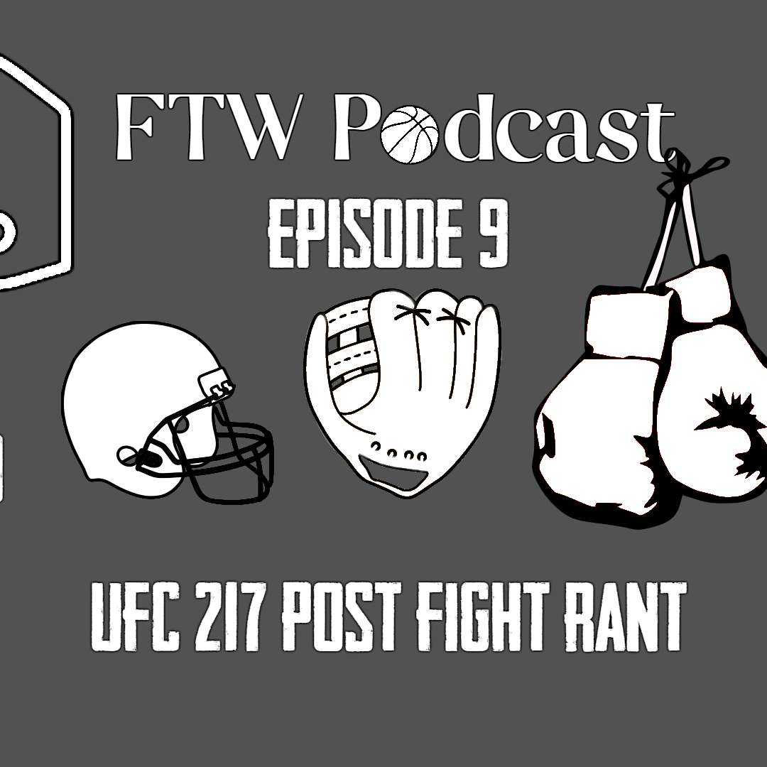 Episode 9 - UFC 217 Post Fight Rant